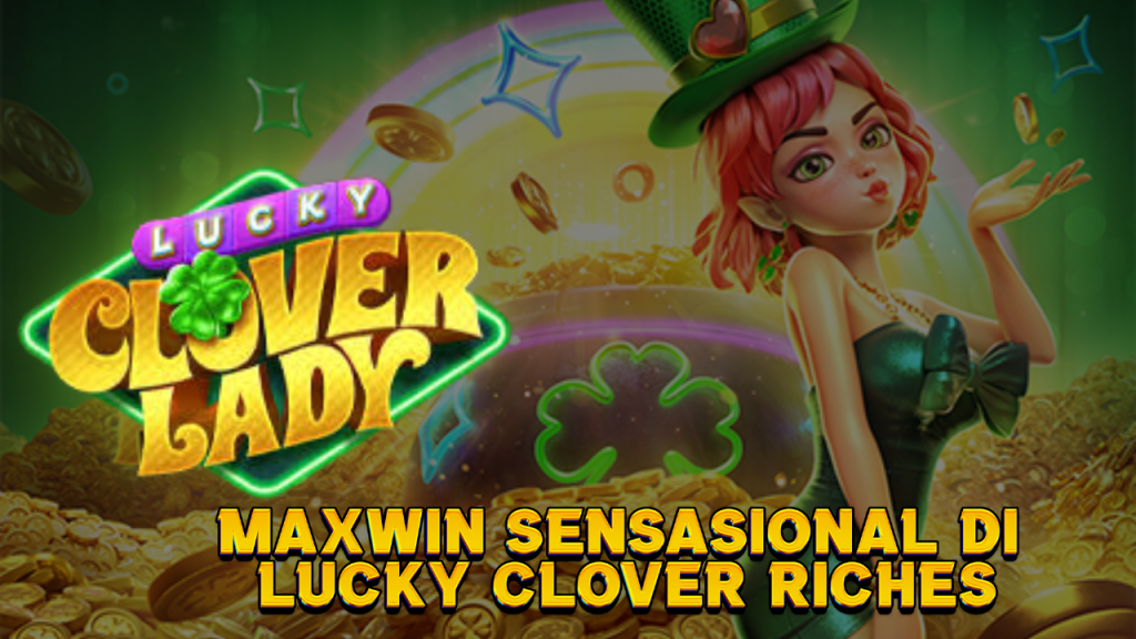 Maxwin Sensasional di Lucky Clover Riche