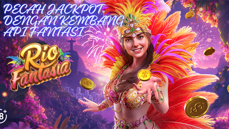 PECAH JACKPOT DENGAN KEMBANG API RIO FANTASIA
